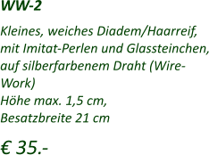 Kleines, weiches Diadem/Haarreif, mit Imitat-Perlen und Glassteinchen, auf silberfarbenem Draht (Wire-Work) Höhe max. 1,5 cm, Besatzbreite 21 cm   € 35.-  WW-2