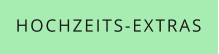 HOCHZEITS-EXTRAS