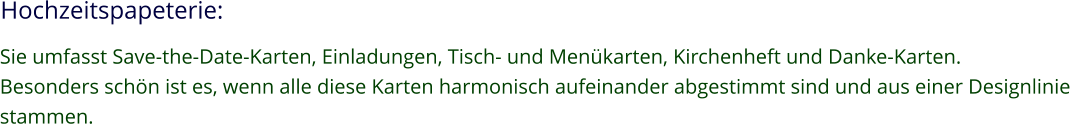 Hochzeitspapeterie: Sie umfasst Save-the-Date-Karten, Einladungen, Tisch- und Menükarten, Kirchenheft und Danke-Karten. Besonders schön ist es, wenn alle diese Karten harmonisch aufeinander abgestimmt sind und aus einer Designlinie stammen.