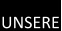 UNSERE