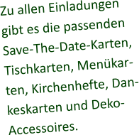 Zu allen Einladungen gibt es die passenden Save-The-Date-Karten, Tischkarten, Menükarten, Kirchenhefte, Dankeskarten und Deko-Accessoires.