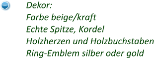 Dekor: Farbe beige/kraft Echte Spitze, Kordel Holzherzen und Holzbuchstaben Ring-Emblem silber oder gold