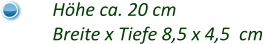 Höhe ca. 20 cm Breite x Tiefe 8,5 x 4,5  cm