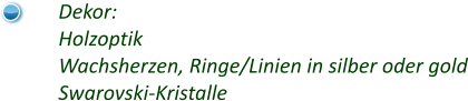 Dekor: Holzoptik Wachsherzen, Ringe/Linien in silber oder gold Swarovski-Kristalle