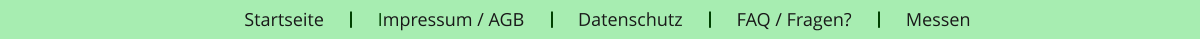 Messen Impressum / AGB FAQ / Fragen? Datenschutz Startseite