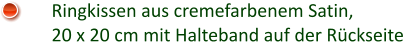 Ringkissen aus cremefarbenem Satin, 20 x 20 cm mit Halteband auf der Rückseite