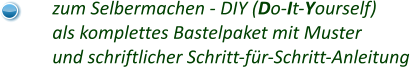 zum Selbermachen - DIY (Do-It-Yourself) als komplettes Bastelpaket mit Muster und schriftlicher Schritt-für-Schritt-Anleitung