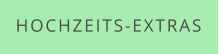 HOCHZEITS-EXTRAS