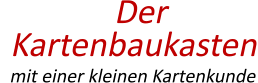 Der Kartenbaukasten   mit einer kleinen Kartenkunde